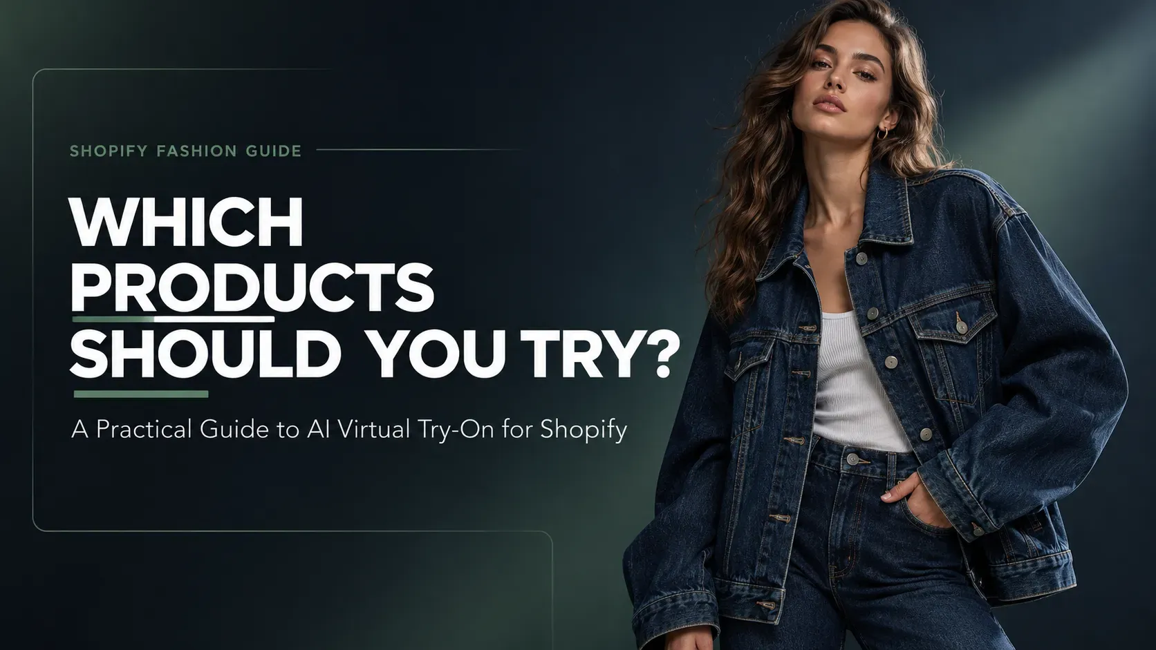 Which Shopify Products Should Use AI Virtual Try-On? A Practical Guide to Choosing the Right Items
