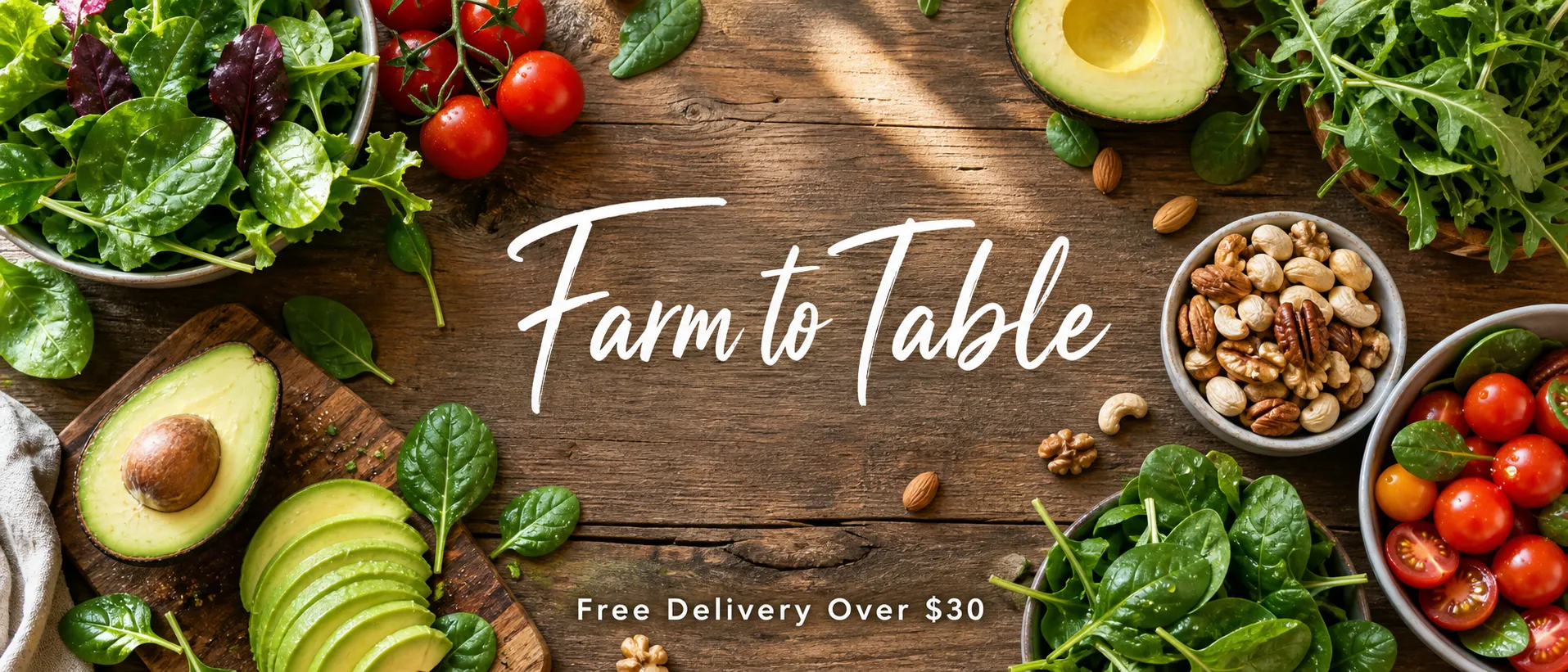 Fresh organic vegetable delivery service poster, overhead flat lay of colorful salad ingredients (avocado, cherry tomatoes, spinach, nuts) on a rustic wooden table, natural morning sunlight from window, water droplets on fresh leaves, handwritten-style script text "Farm to Table" in the center, bottom text "Free Delivery Over $30" in clean sans-serif, bright and appetizing color palette.