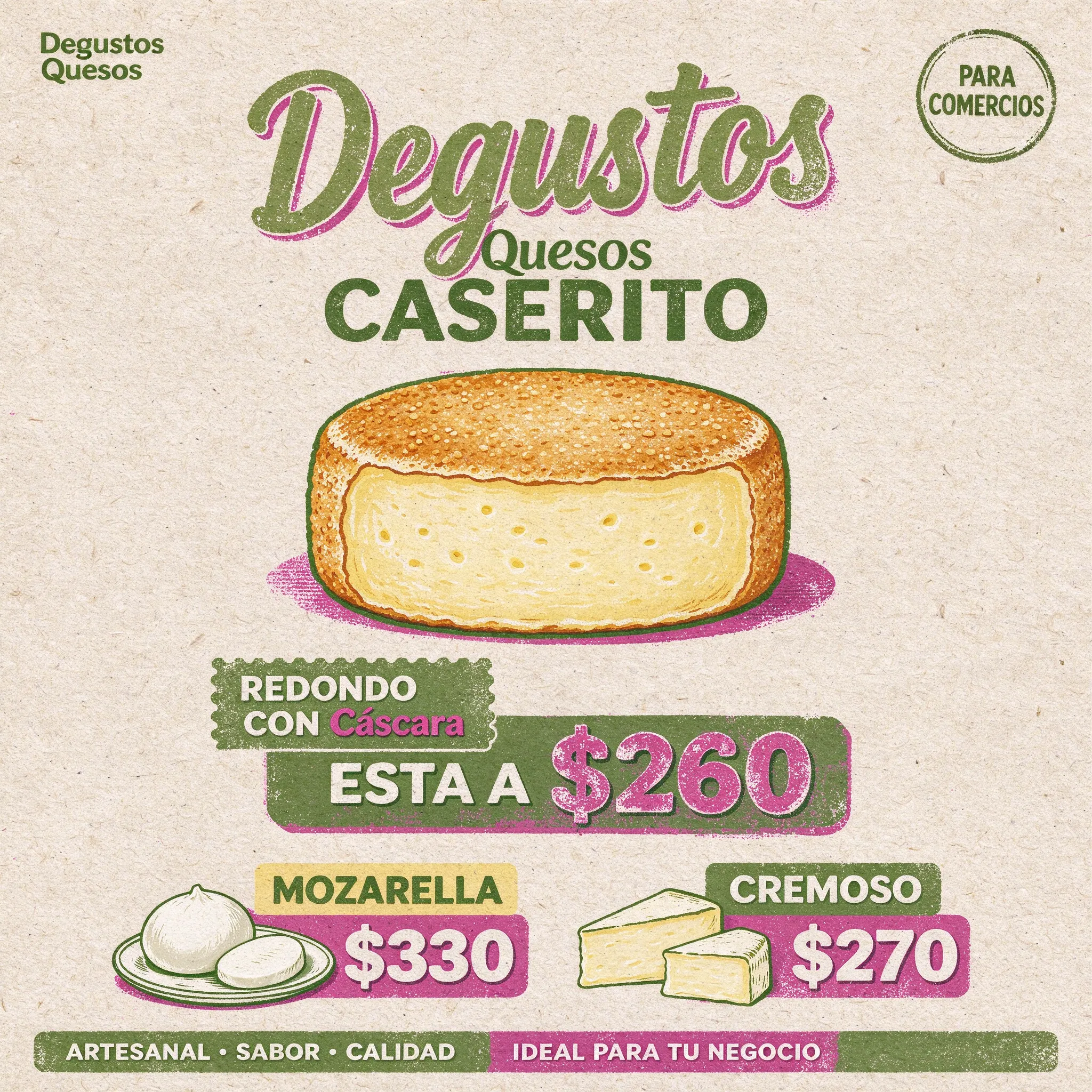 Quiero una tarjeta como para promocionar quesos para poder ofrecerse los a los comercios lo que quiero que ellos sepan es que el título es Degustos Quesos CASERITO REDONDO CON Cáscara ESTA A $260 MOZARELLA $330 Y CREMOSO A $270