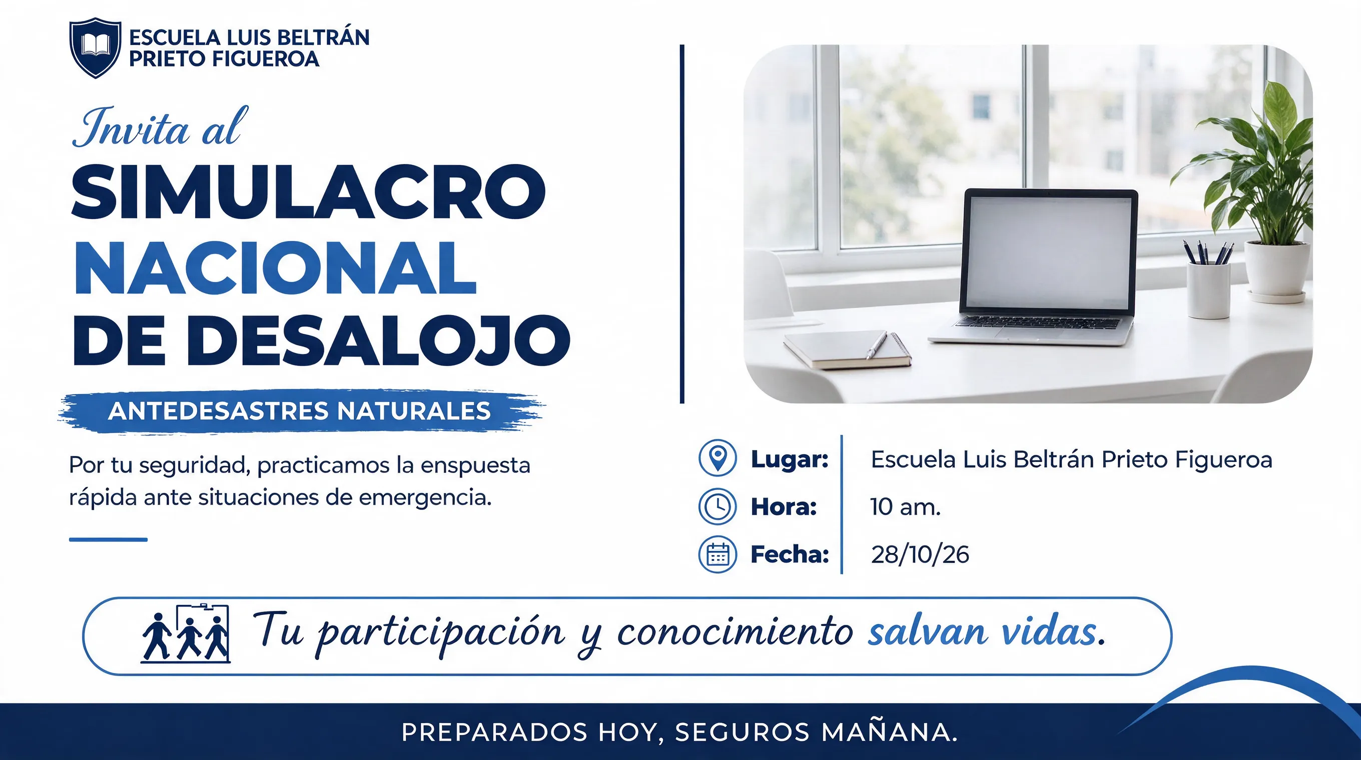 ESCUELA LUIS BELTRÁN PRIETO FIGUEROA Invita al SIMULACRO NACIONAL DE DESALOJO ANTEDESASTRES NATURALES Lugar: Escuela Luis Beltrán Prieto Figueroa Hora: 10 am. Fecha: 28/10/26